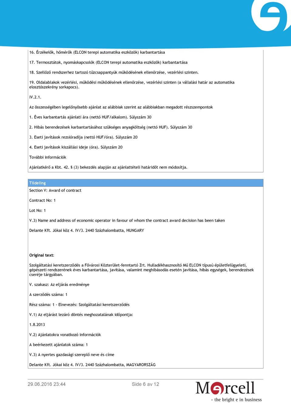 Oldalablakok vezérlési, működési működésének ellenőrzése, vezérlési szinten (a vállalási határ az automatika elosztószekrény sorkapocs). IV.2.1.