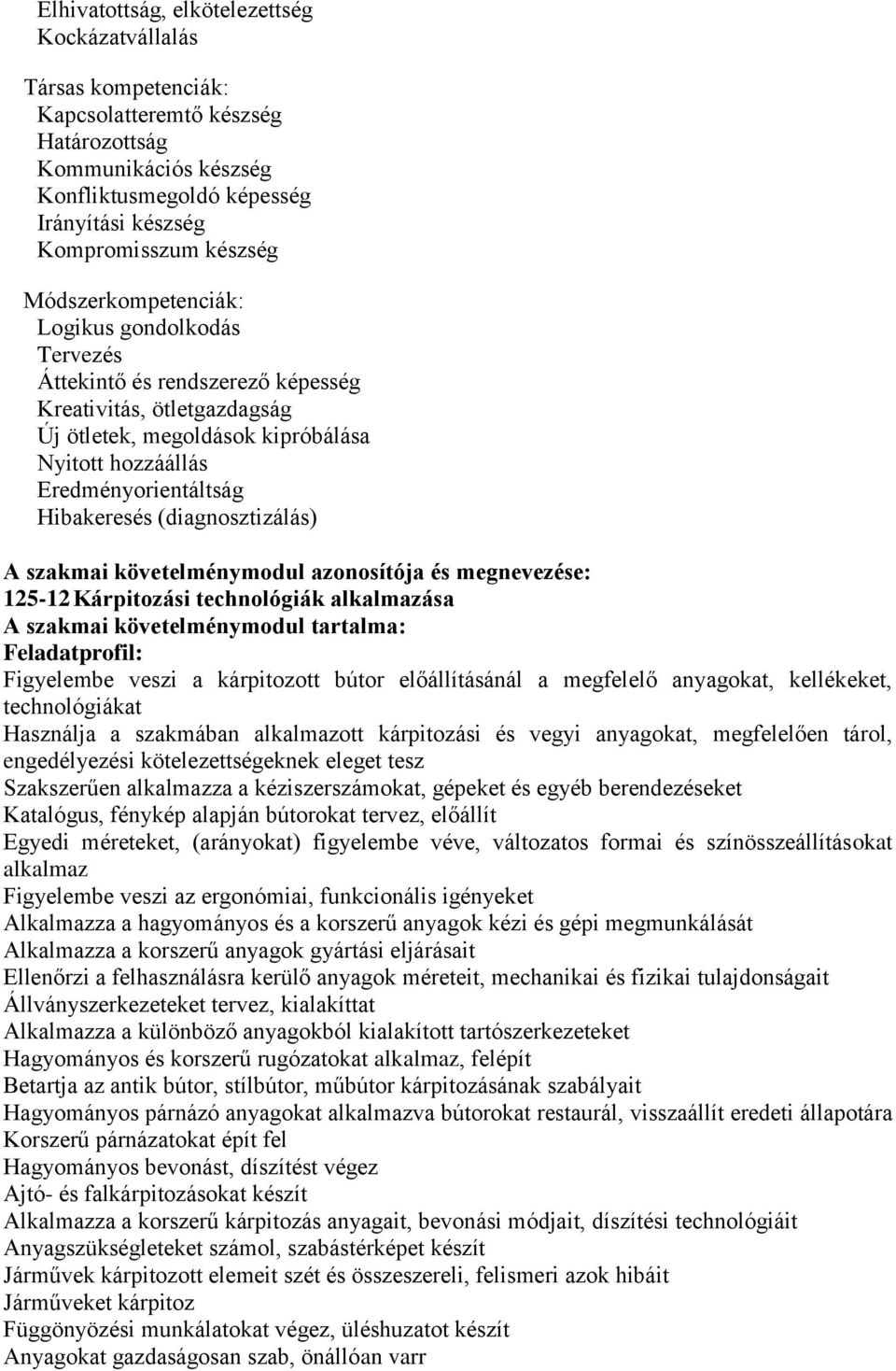 (diagnosztizálás) A szakmai követelménymodul azonosítója és megnevezése: 125-12 Kárpitozási technológiák alkalmazása A szakmai követelménymodul tartalma: Feladatprofil: Figyelembe veszi a kárpitozott