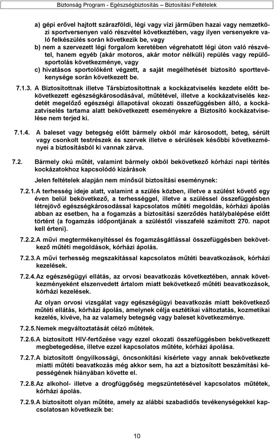 végzett, a saját megélhetését biztosító sporttevékenysége során következett be. 7.1.3.