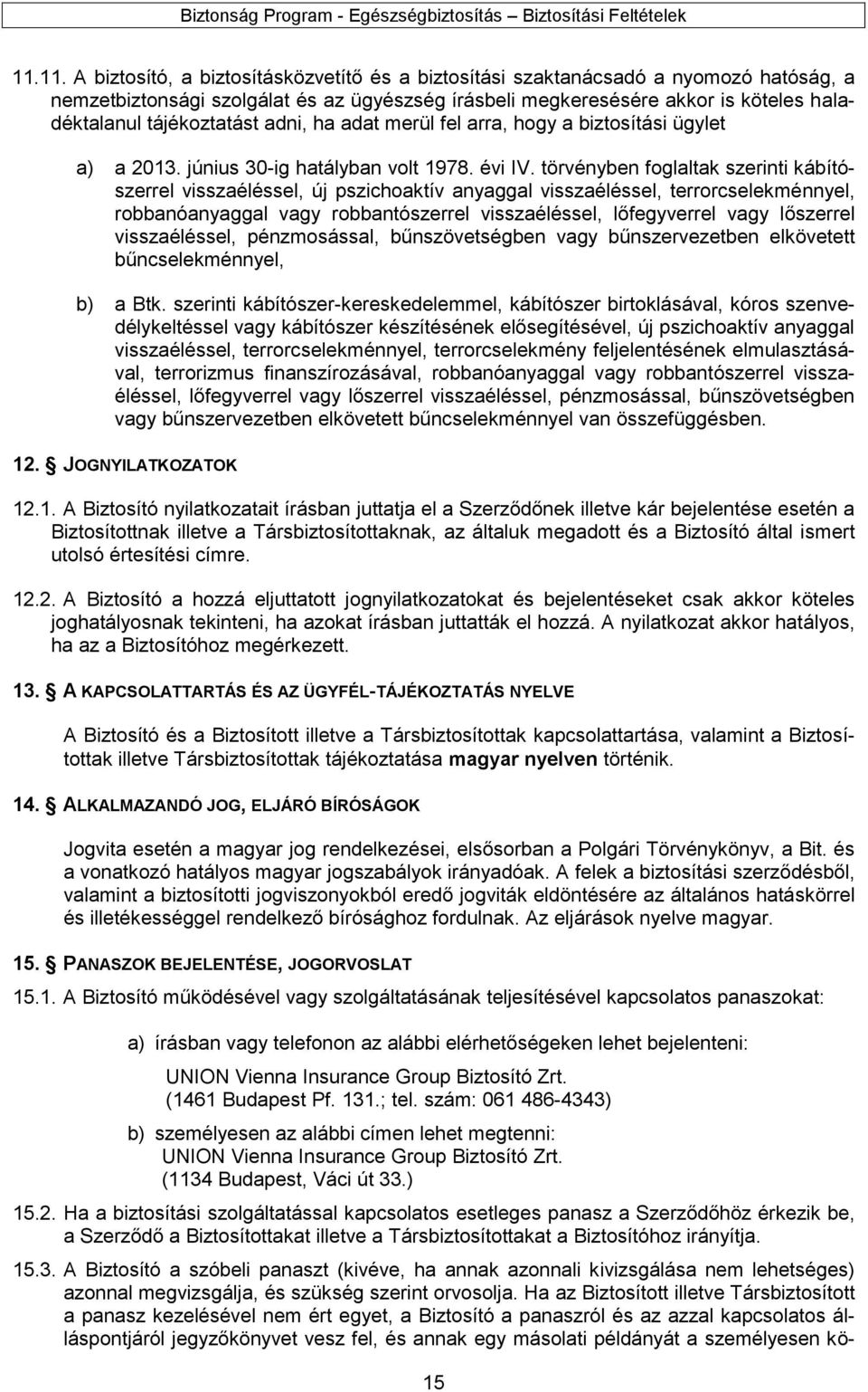 törvényben foglaltak szerinti kábítószerrel visszaéléssel, új pszichoaktív anyaggal visszaéléssel, terrorcselekménnyel, robbanóanyaggal vagy robbantószerrel visszaéléssel, lőfegyverrel vagy lőszerrel