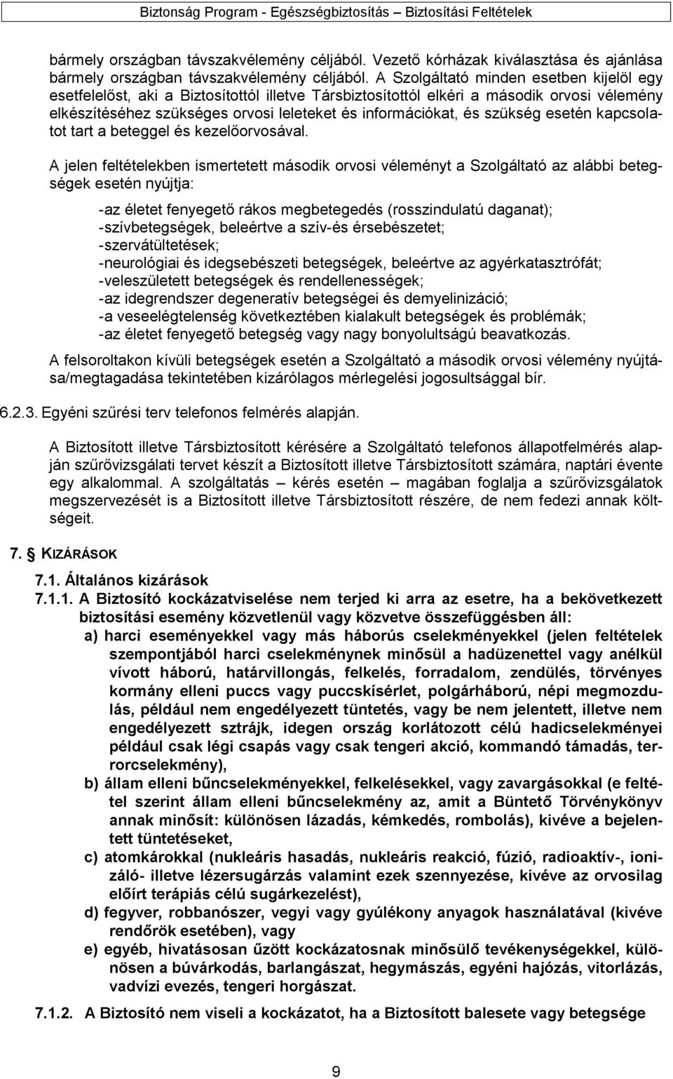 szükség esetén kapcsolatot tart a beteggel és kezelőorvosával.