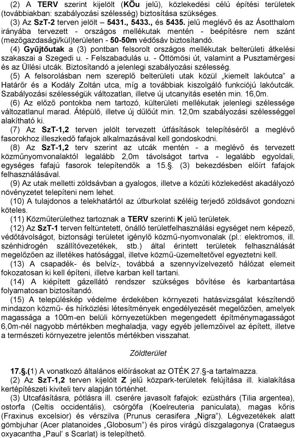 (4) Gyűjtőutak a (3) pontban felsorolt országos mellékutak belterületi átkelési szakaszai a Szegedi u. - Felszabadulás u. - Öttömösi út, valamint a Pusztamérgesi és az Üllési utcák.