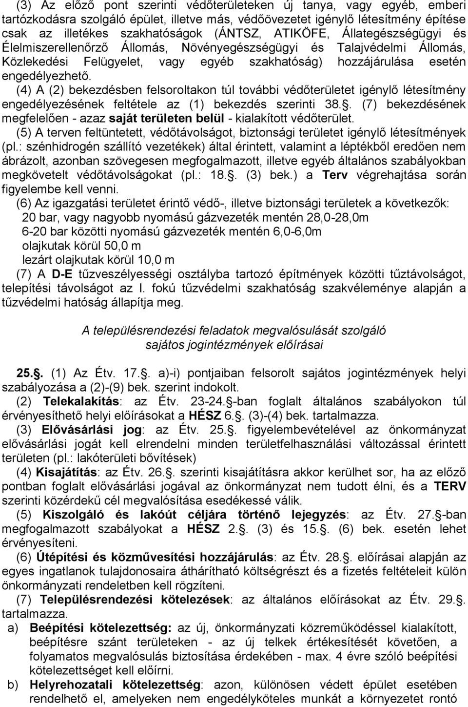 (4) A (2) bekezdésben felsoroltakon túl további védőterületet igénylő létesítmény engedélyezésének feltétele az (1) bekezdés szerinti 38.