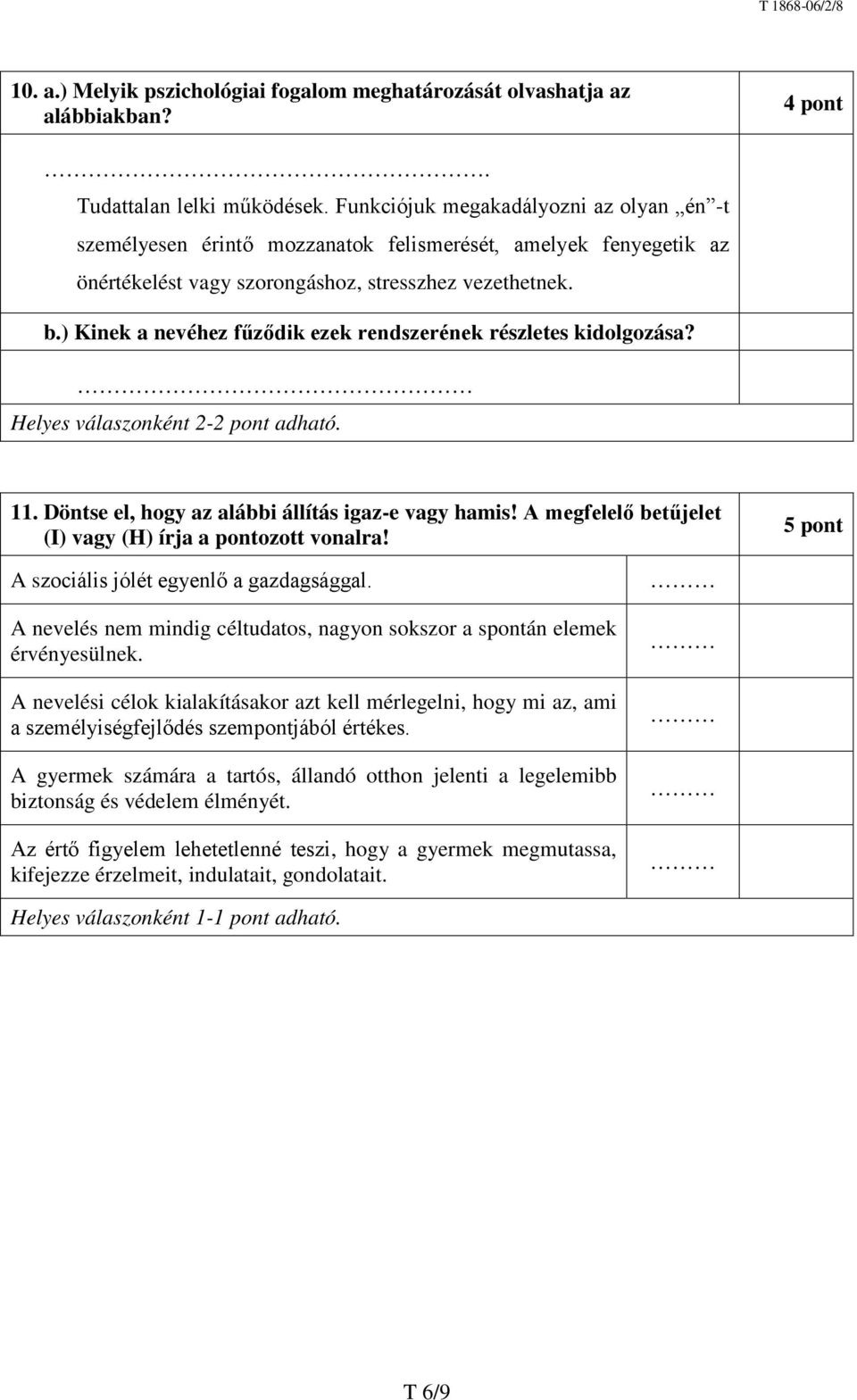 ) Kinek a nevéhez fűződik ezek rendszerének részletes kidolgozása? Helyes válaszonként 2-2 pont adható. 11. Döntse el, hogy az alábbi állítás igaz-e vagy hamis!