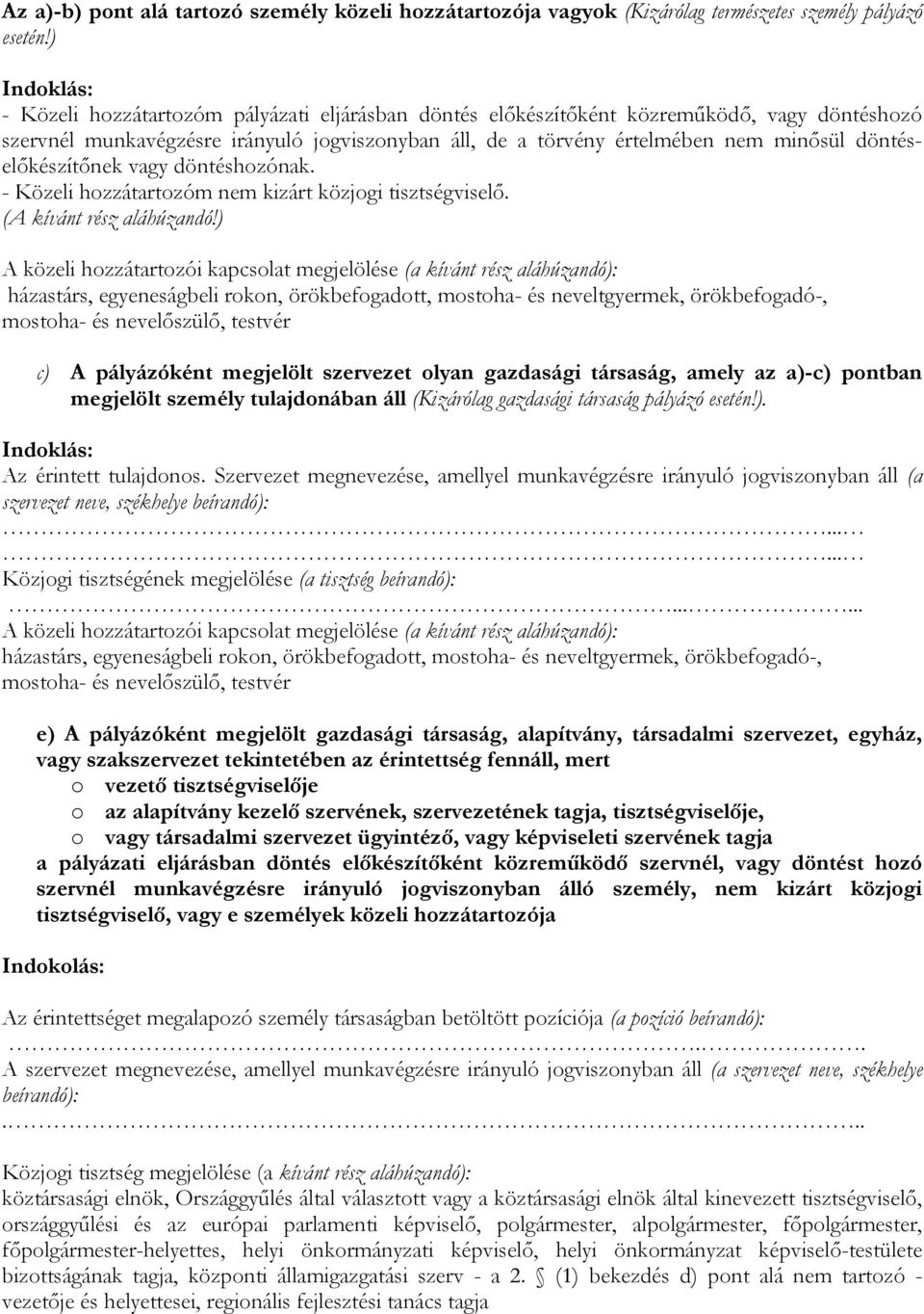 döntéselőkészítőnek vagy döntéshozónak. - Közeli hozzátartozóm nem kizárt közjogi tisztségviselő. (A kívánt rész aláhúzandó!