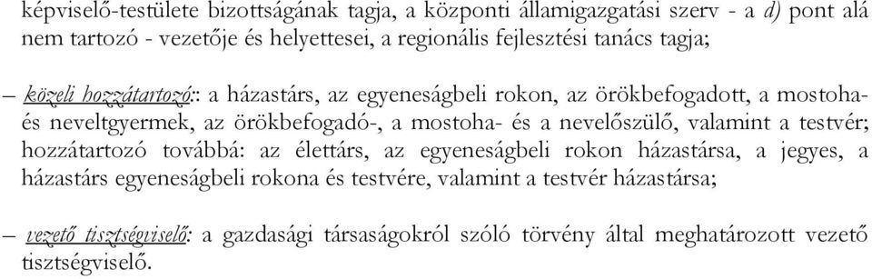 mostoha- és a nevelőszülő, valamint a testvér; hozzátartozó továbbá: az élettárs, az egyeneságbeli rokon házastársa, a jegyes, a házastárs