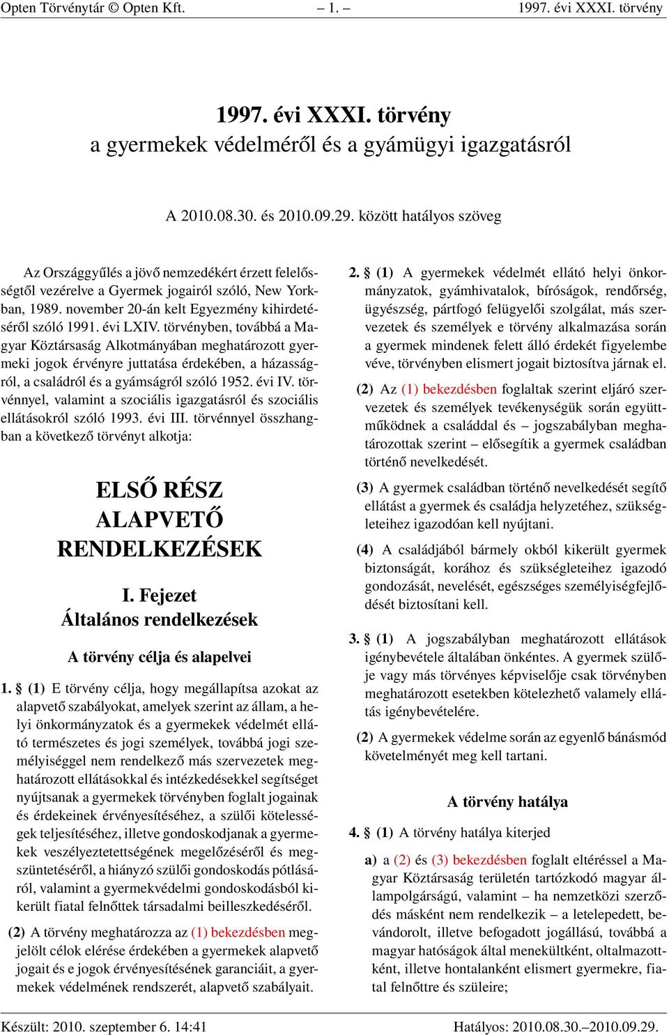 törvényben, továbbá a Magyar Köztársaság Alkotmányában meghatározott gyermeki jogok érvényre juttatása érdekében, a házasságról, a családról és a gyámságról szóló 1952. évi IV.