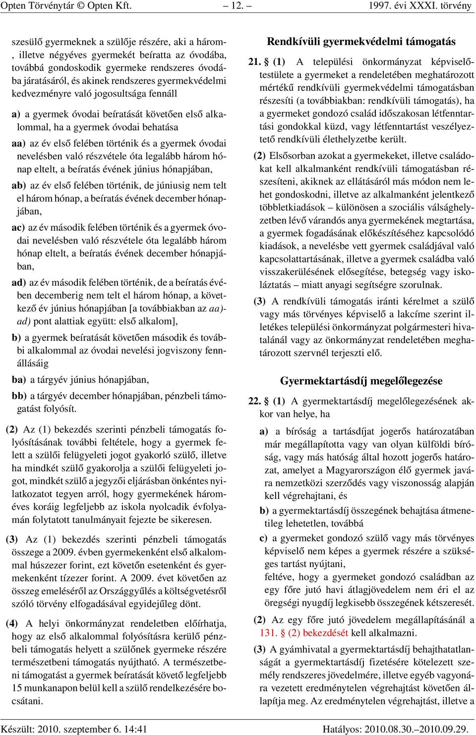 gyermekvédelmi kedvezményre való jogosultsága fennáll a) a gyermek óvodai beíratását követően első alkalommal, ha a gyermek óvodai behatása aa) az év első felében történik és a gyermek óvodai