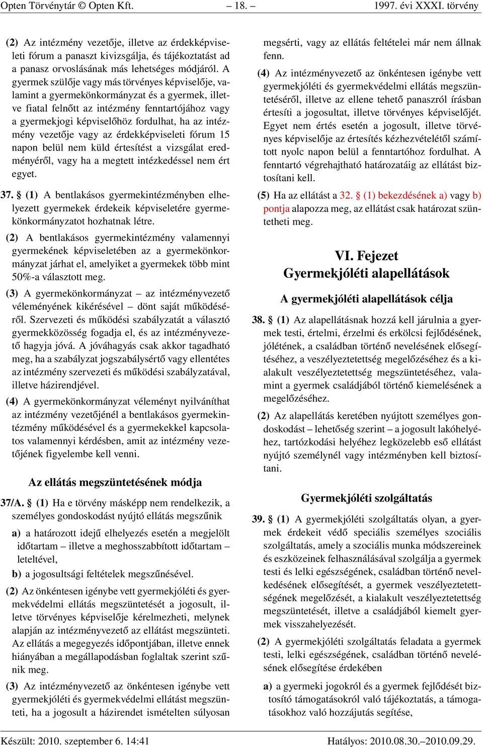 A gyermek szülője vagy más törvényes képviselője, valamint a gyermekönkormányzat és a gyermek, illetve fiatal felnőtt az intézmény fenntartójához vagy a gyermekjogi képviselőhöz fordulhat, ha az