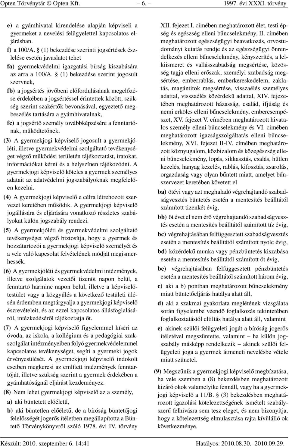 (1) bekezdése szerint jogosult szervnek, fb) a jogsértés jövőbeni előfordulásának megelőzése érdekében a jogsértéssel érintettek között, szükség szerint szakértők bevonásával, egyeztető megbeszélés
