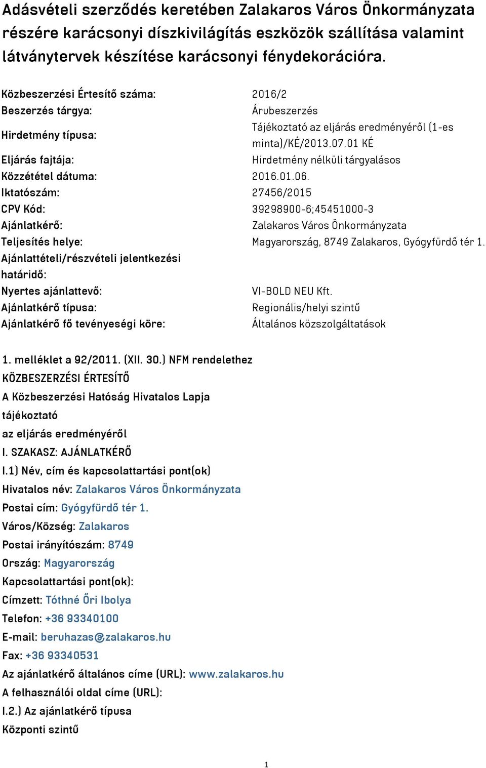 01 KÉ Eljárás fajtája: Hirdetmény nélküli tárgyalásos Közzététel dátuma: 2016.01.06.