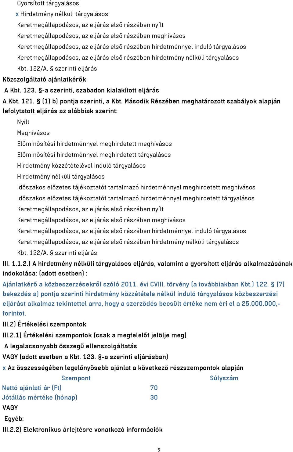 -a szerinti, szabadon kialakított eljárás A Kbt. 121. (1) b) pontja szerinti, a Kbt.