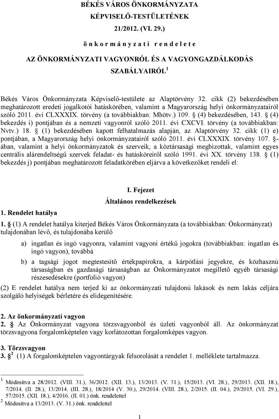 cikk (2) bekezdésében meghatározott eredeti jogalkotói hatáskörében, valamint a Magyarország helyi önkormányzatairól szóló 2011. évi CLXXXIX. törvény (a továbbiakban: Mhötv.) 109.