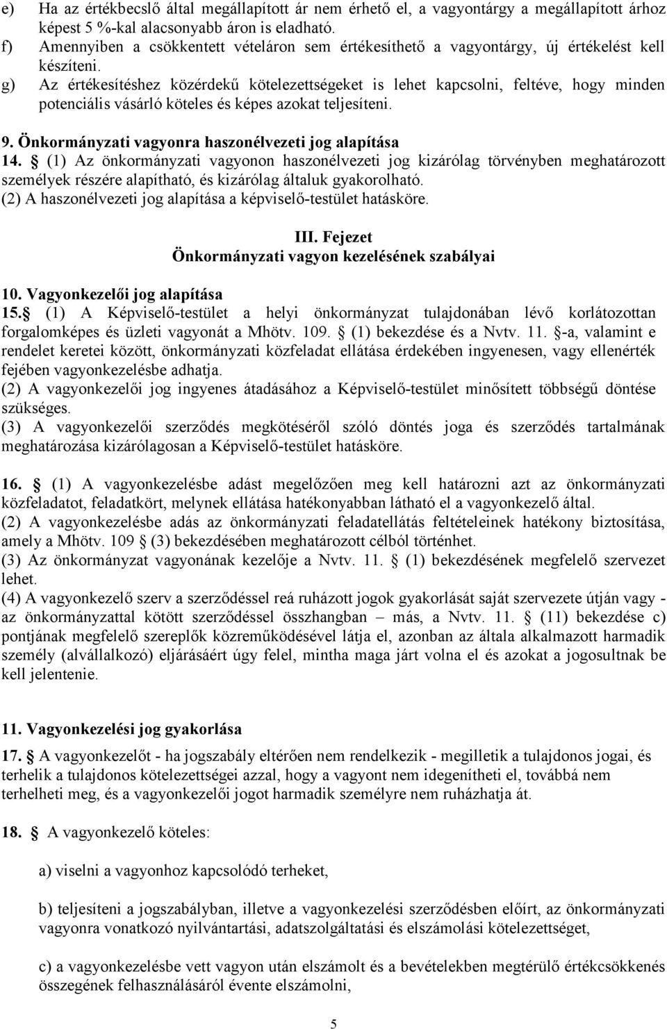 g) Az értékesítéshez közérdekű kötelezettségeket is lehet kapcsolni, feltéve, hogy minden potenciális vásárló köteles és képes azokat teljesíteni. 9.