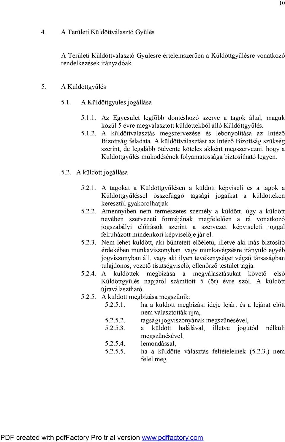 A küldöttválasztást az Intéző Bizottság szükség szerint, de legalább ötévente köteles akként megszervezni, hogy a Küldöttgyűlés működésének folyamatossága biztosítható legyen. 5.2.