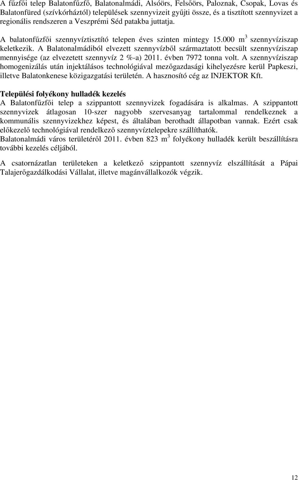 A Balatonalmádiból elvezett szennyvízből származtatott becsült szennyvíziszap mennyisége (az elvezetett szennyvíz 2 %-a) 2011. évben 7972 tonna volt.