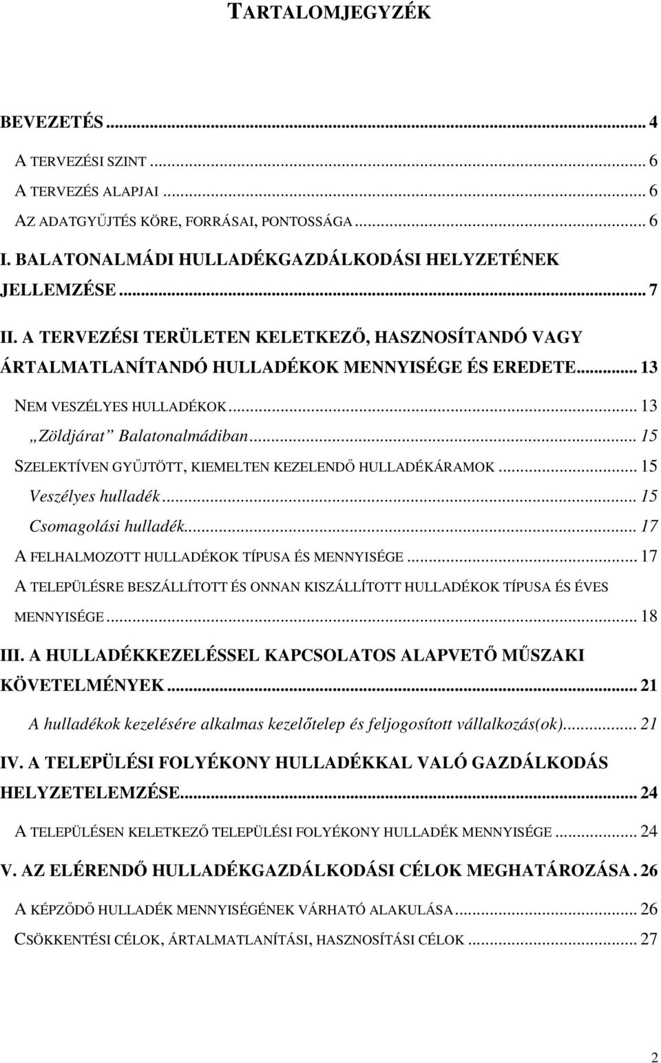 .. 15 SZELEKTÍVEN GYŰJTÖTT, KIEMELTEN KEZELENDŐ HULLADÉKÁRAMOK... 15 Veszélyes hulladék... 15 Csomagolási hulladék... 17 A FELHALMOZOTT HULLADÉKOK TÍPUSA ÉS MENNYISÉGE.