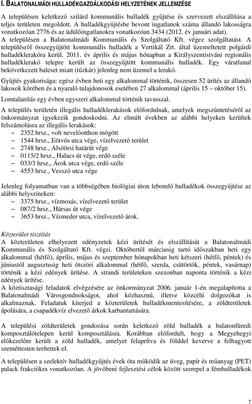 A településen a Balatonalmádi Kommunális és Szolgáltató Kft. végez szolgáltatást. A településről összegyűjtött kommunális hulladék a Vertikál Zrt. által üzemeltetett polgárdi hulladéklerakóra kerül.