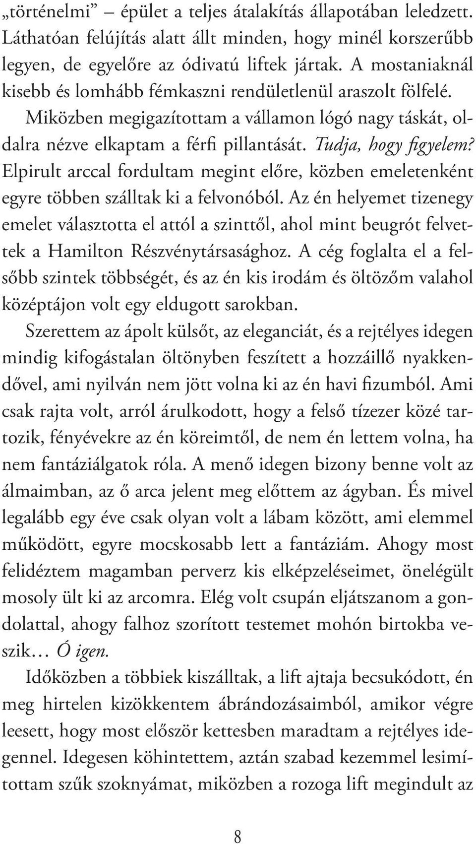 Elpirult arccal fordultam megint előre, közben emeletenként egyre többen szálltak ki a felvonóból.