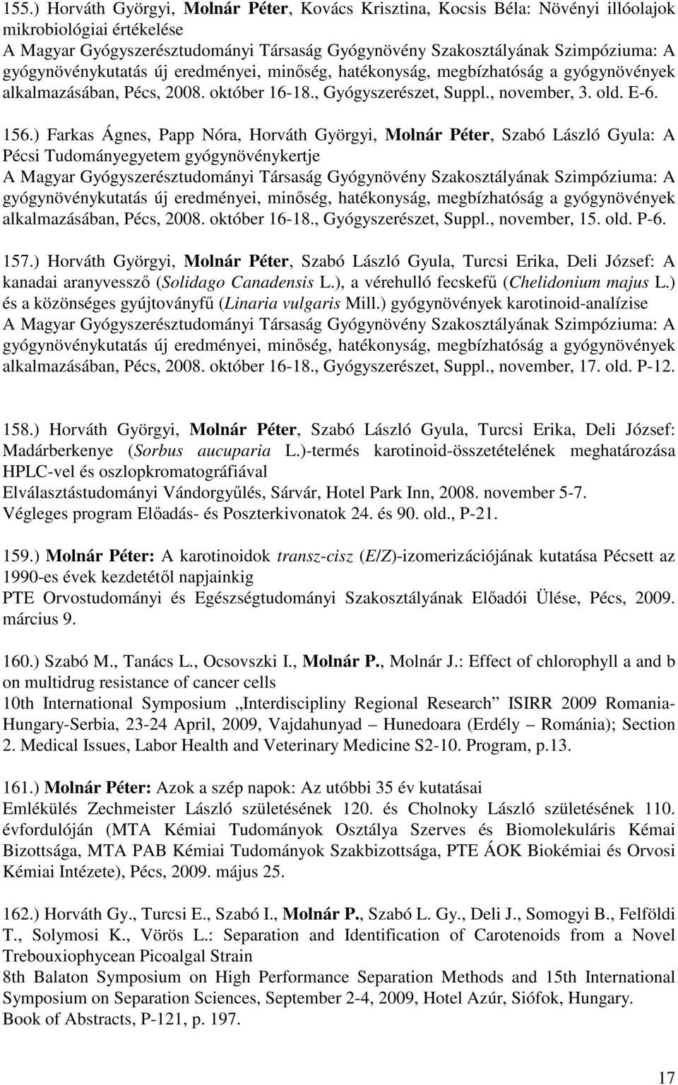 ) Farkas Ágnes, Papp Nóra, Horváth Györgyi, Molnár Péter, Szabó László Gyula: A Pécsi Tudományegyetem gyógynövénykertje A Magyar Gyógyszerésztudományi Társaság Gyógynövény Szakosztályának