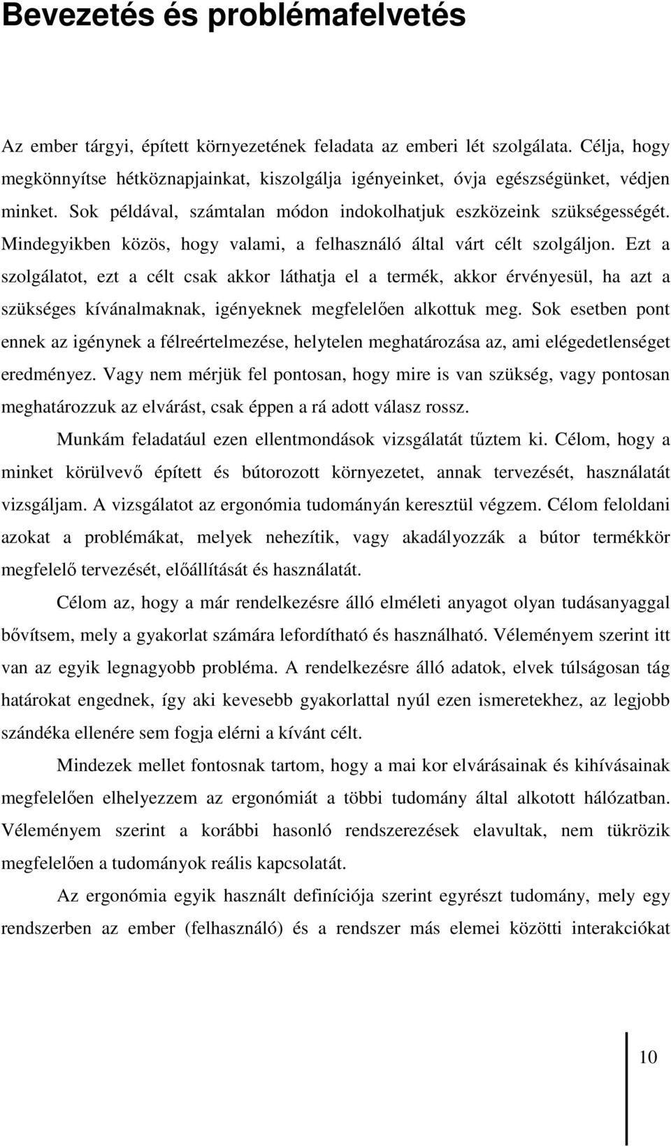 Mindegyikben közös, hogy valami, a felhasználó által várt célt szolgáljon.