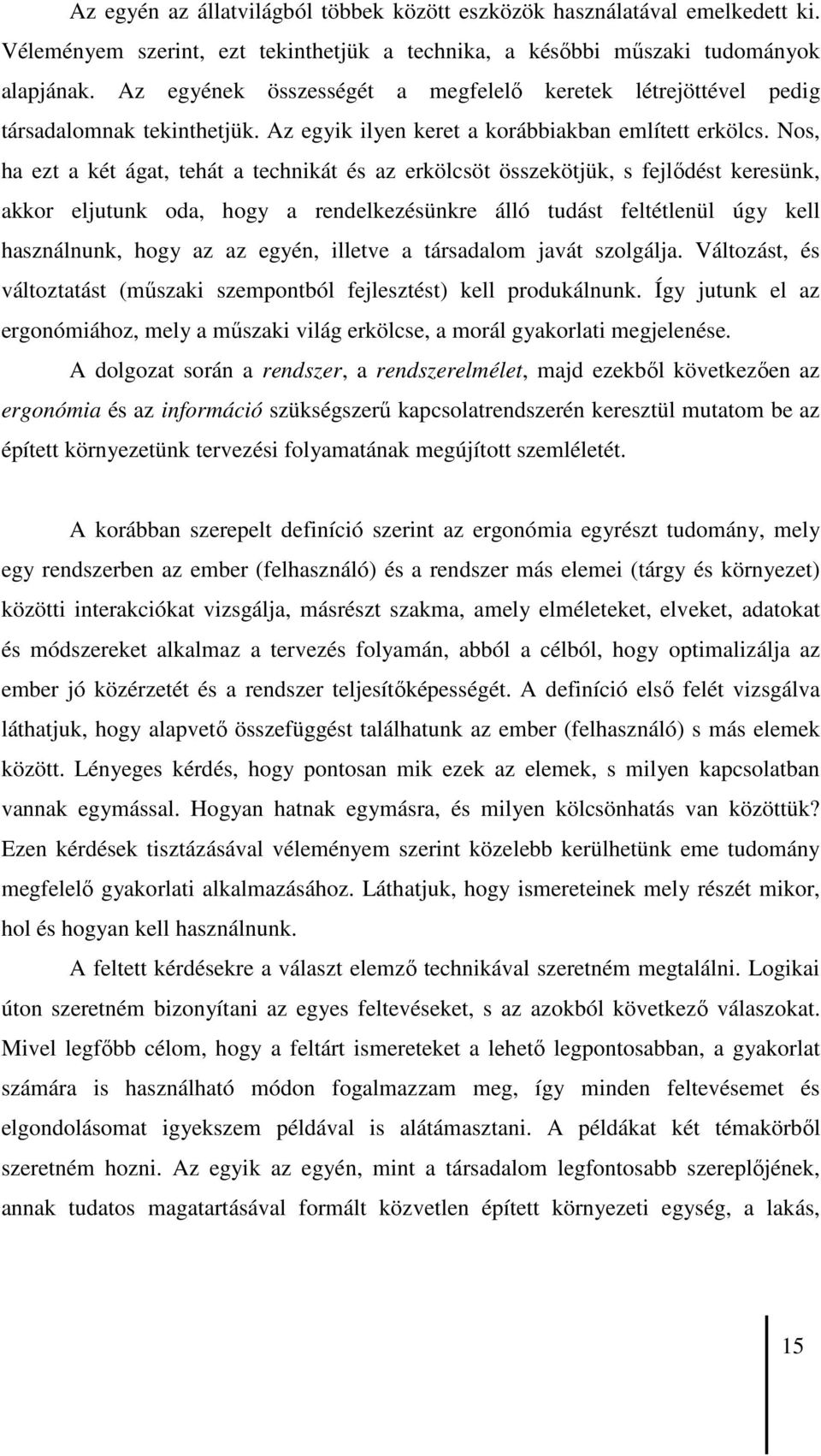 Nos, ha ezt a két ágat, tehát a technikát és az erkölcsöt összekötjük, s fejlıdést keresünk, akkor eljutunk oda, hogy a rendelkezésünkre álló tudást feltétlenül úgy kell használnunk, hogy az az