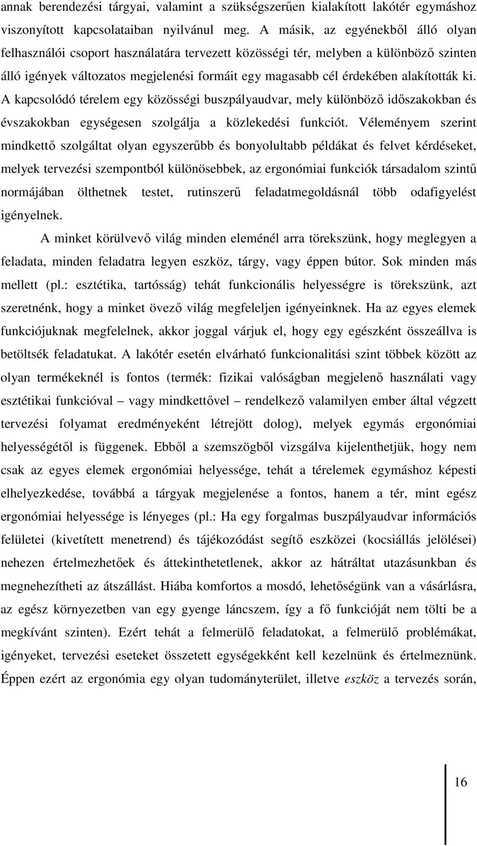 alakították ki. A kapcsolódó térelem egy közösségi buszpályaudvar, mely különbözı idıszakokban és évszakokban egységesen szolgálja a közlekedési funkciót.