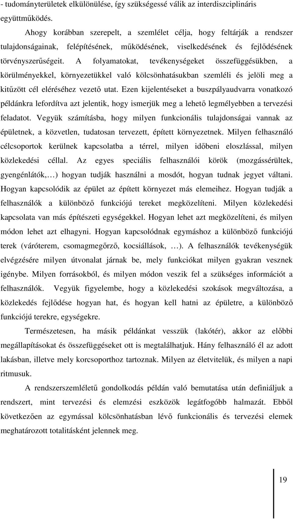 A folyamatokat, tevékenységeket összefüggésükben, a körülményekkel, környezetükkel való kölcsönhatásukban szemléli és jelöli meg a kitőzött cél eléréséhez vezetı utat.