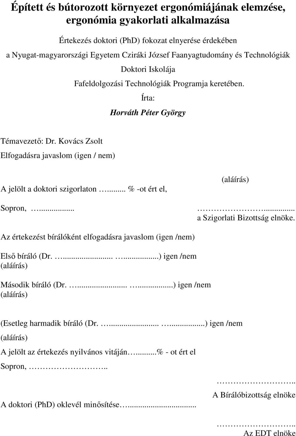 Kovács Zsolt Elfogadásra javaslom (igen / nem) A jelölt a doktori szigorlaton... % -ot ért el, Sopron,... (aláírás)... a Szigorlati Bizottság elnöke.