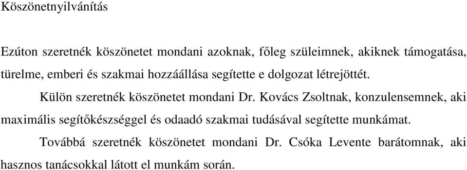 Kovács Zsoltnak, konzulensemnek, aki maximális segítıkészséggel és odaadó szakmai tudásával segítette munkámat.