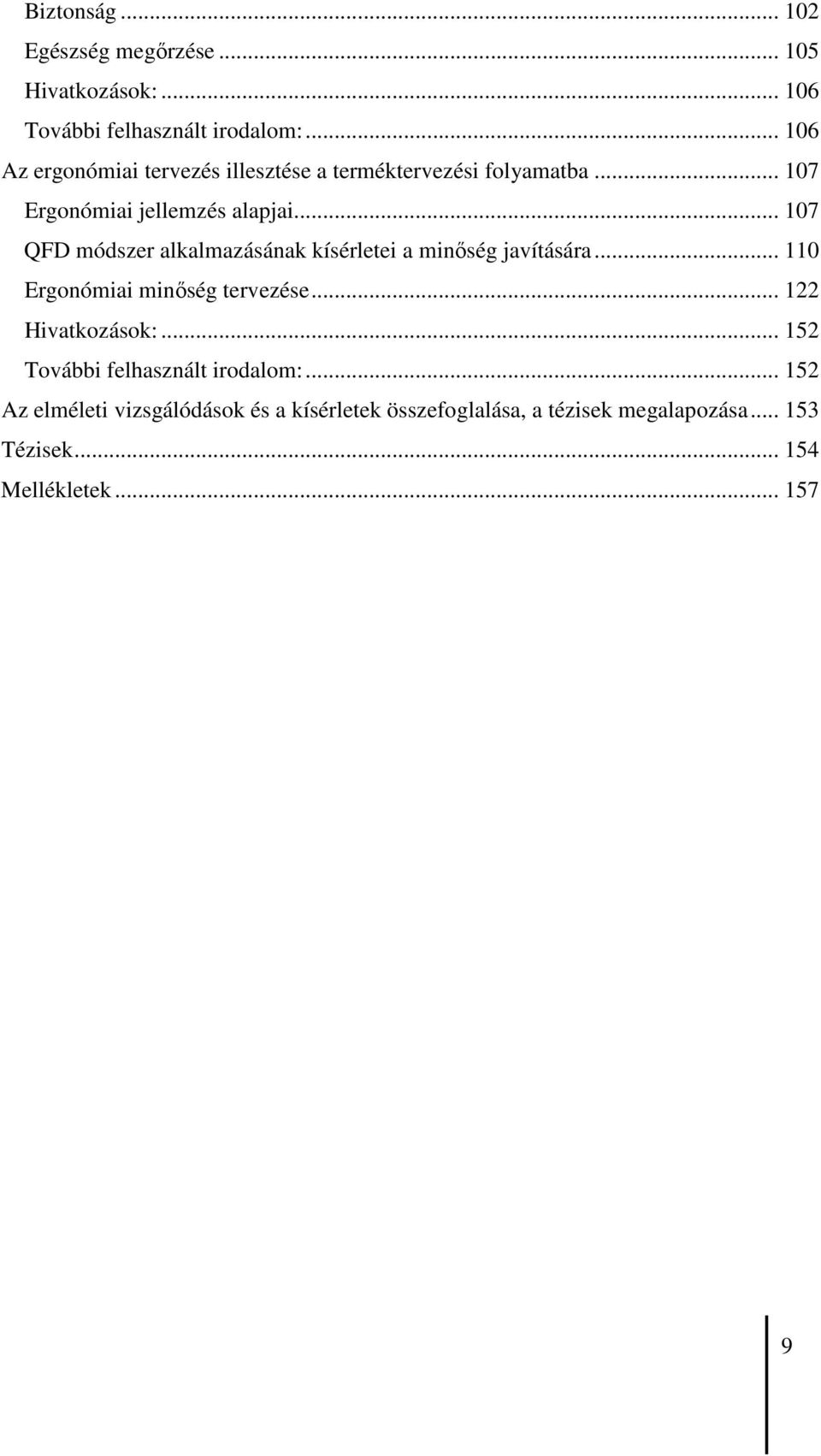 .. 107 QFD módszer alkalmazásának kísérletei a minıség javítására... 110 Ergonómiai minıség tervezése... 122 Hivatkozások:.
