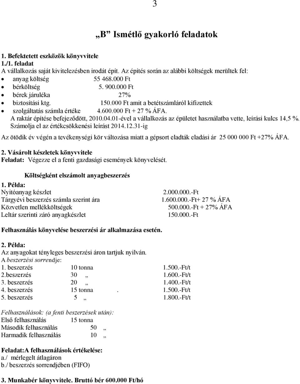 04.01-ével a vállalkozás az épületet használatba vette, leírási kulcs 14,5 %. Számolja el az értékcsökkenési leírást 2014.12.