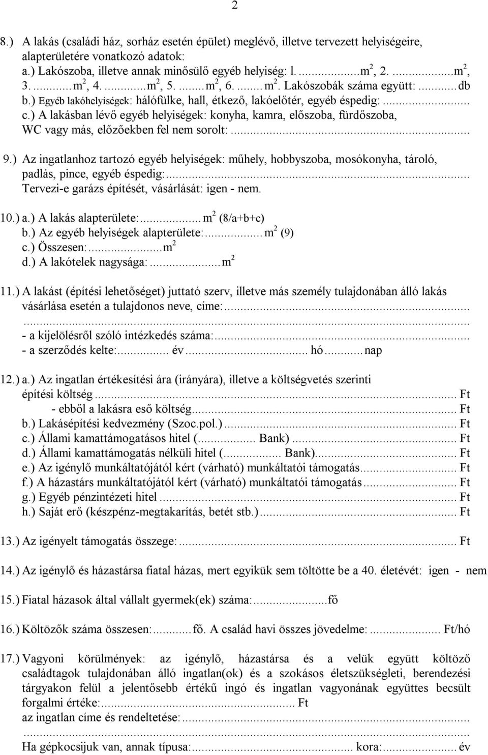 ) A lakásban lévő egyéb helyiségek: konyha, kamra, előszoba, fürdőszoba, WC vagy más, előzőekben fel nem sorolt:... 9.