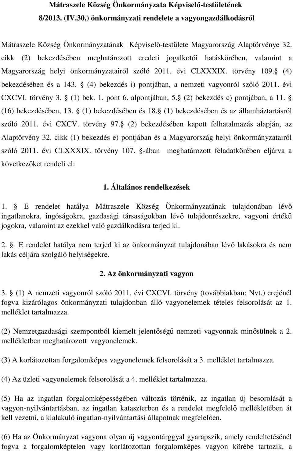 cikk (2) bekezdésében meghatározott eredeti jogalkotói hatáskörében, valamint a Magyarország helyi önkormányzatairól szóló 2011. évi CLXXXIX. törvény 109. (4) bekezdésében és a 143.