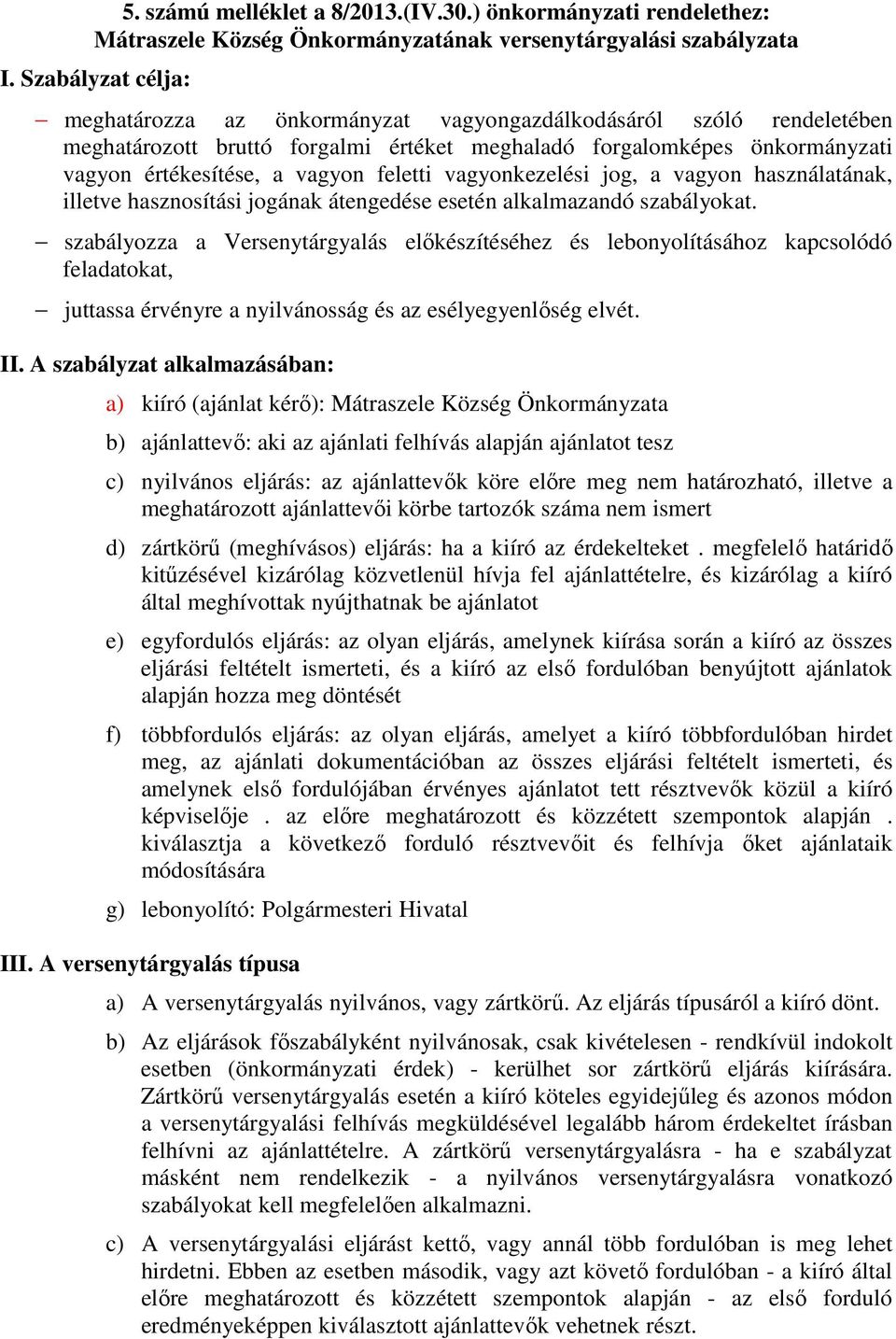 feletti vagyonkezelési jog, a vagyon használatának, illetve hasznosítási jogának átengedése esetén alkalmazandó szabályokat.