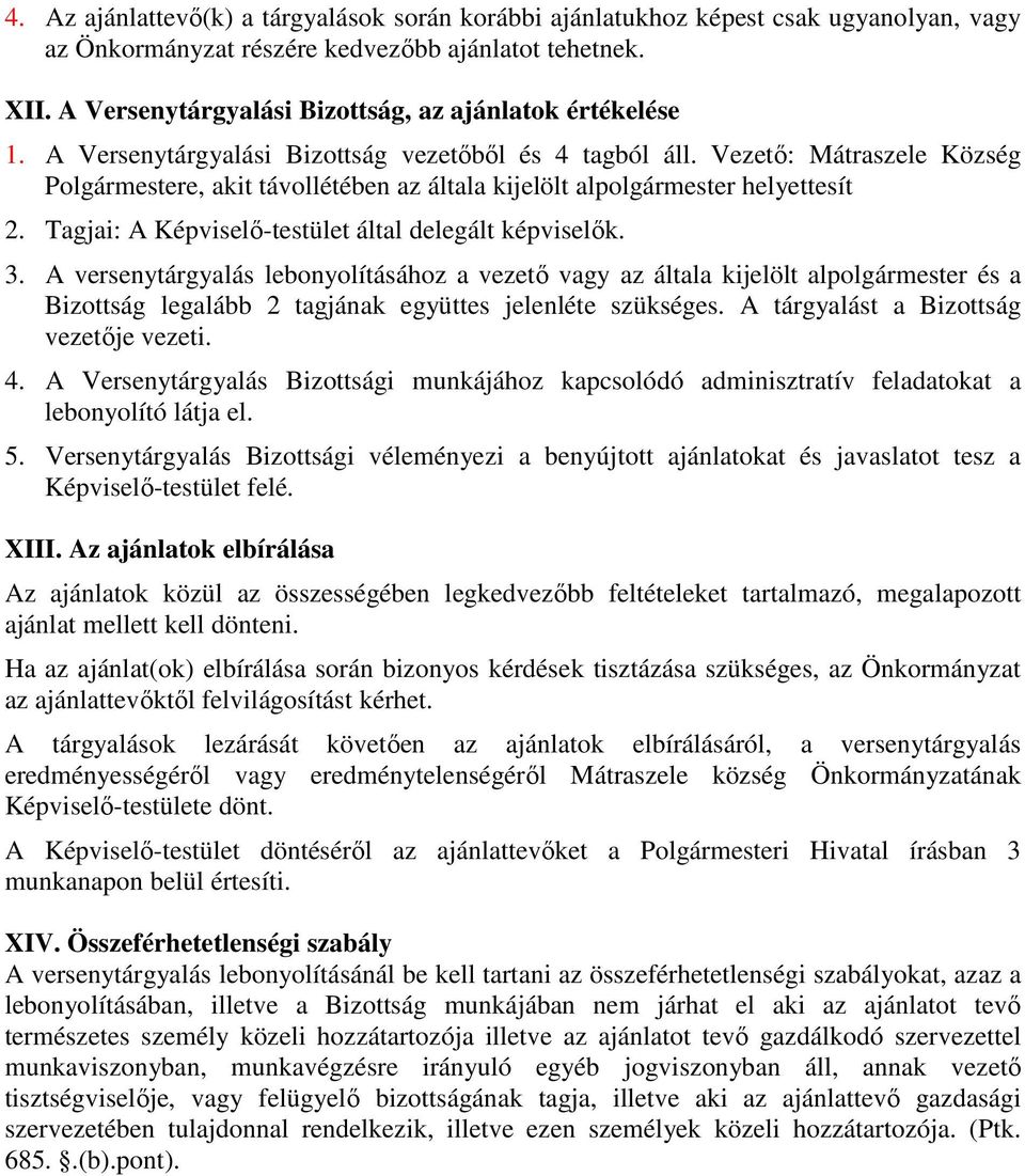 Vezető: Mátraszele Község Polgármestere, akit távollétében az általa kijelölt alpolgármester helyettesít 2. Tagjai: A Képviselő-testület által delegált képviselők. 3.