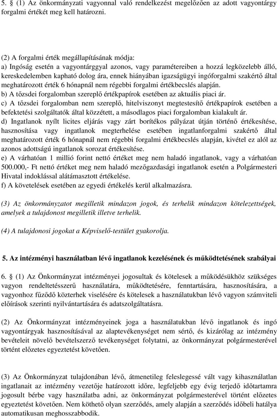 ingóforgalmi szakértő által meghatározott érték 6 hónapnál nem régebbi forgalmi értékbecslés alapján. b) A tőzsdei forgalomban szereplő értékpapírok esetében az aktuális piaci ár.