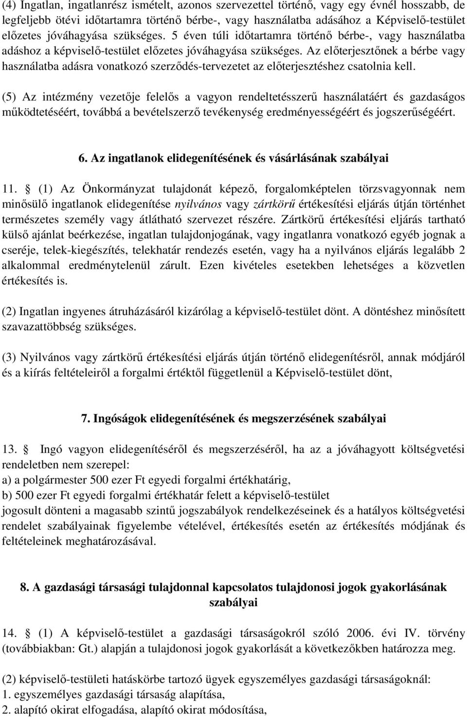 Az előterjesztőnek a bérbe vagy használatba adásra vonatkozó szerződés-tervezetet az előterjesztéshez csatolnia kell.