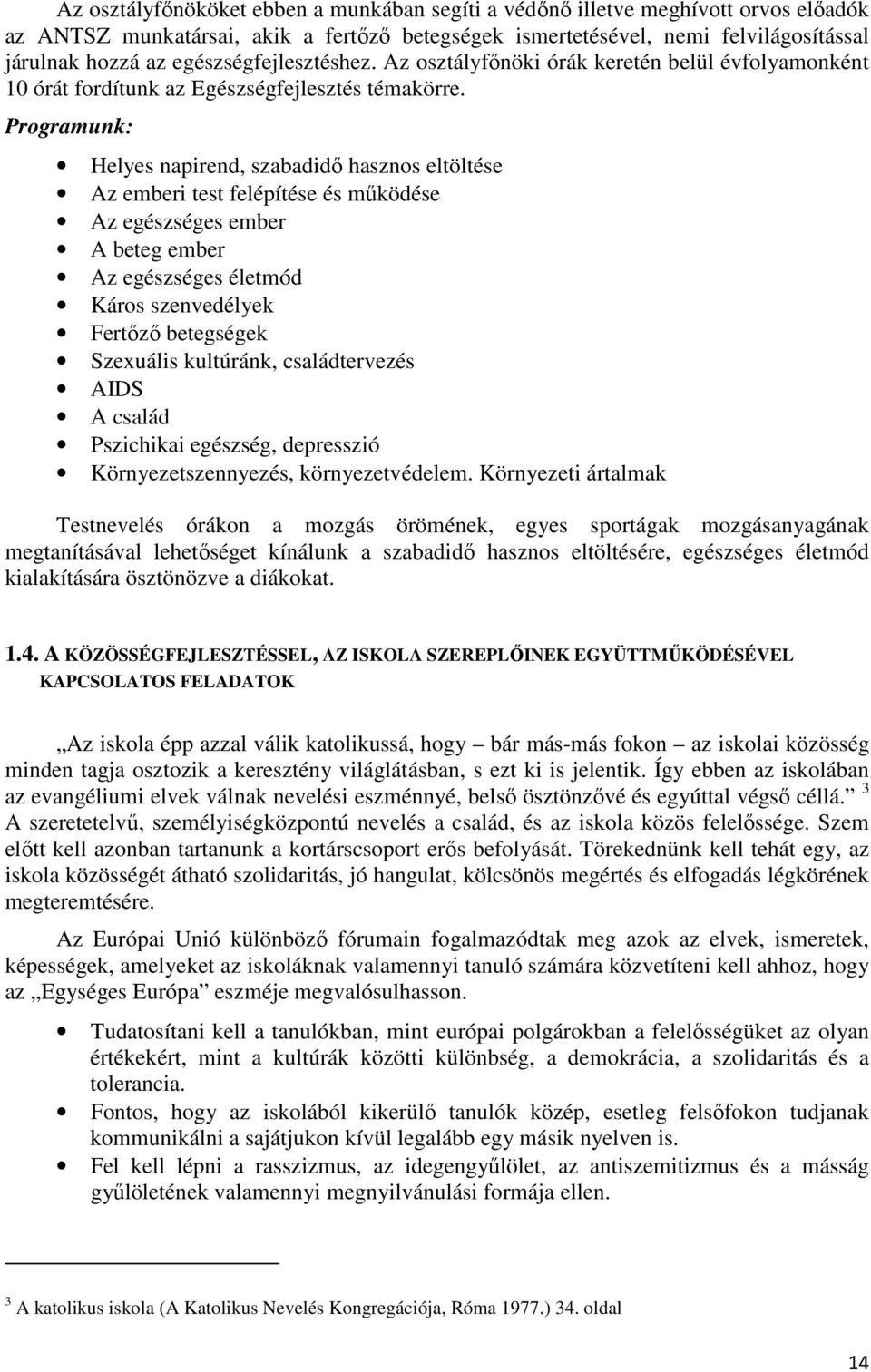 Programunk: Helyes napirend, szabadidő hasznos eltöltése Az emberi test felépítése és működése Az egészséges ember A beteg ember Az egészséges életmód Káros szenvedélyek Fertőző betegségek Szexuális