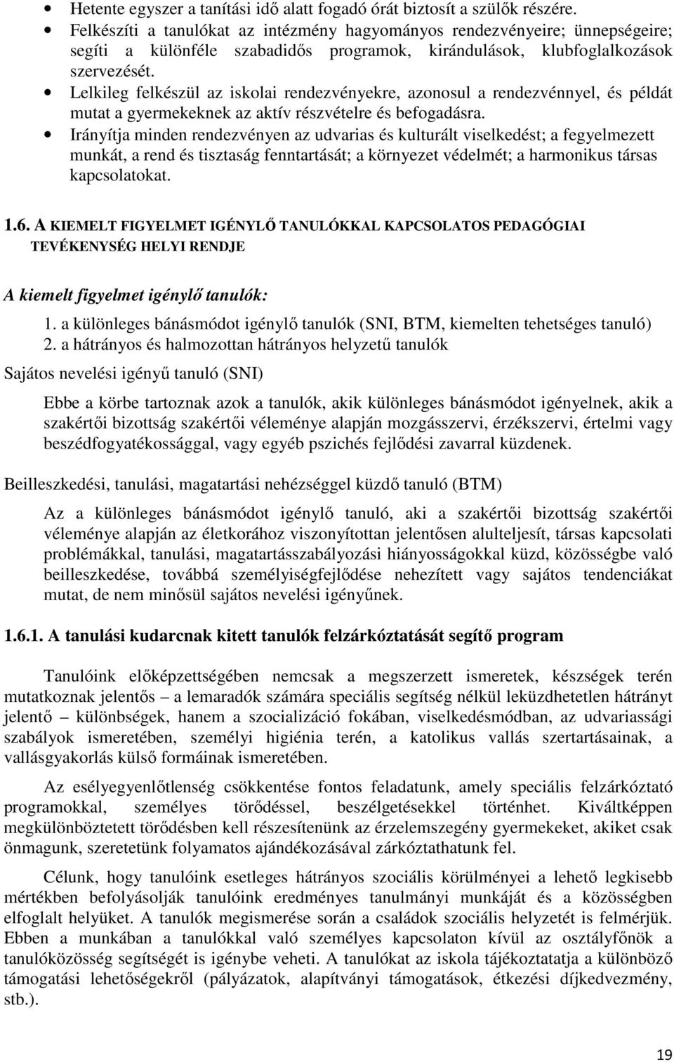 Lelkileg felkészül az iskolai rendezvényekre, azonosul a rendezvénnyel, és példát mutat a gyermekeknek az aktív részvételre és befogadásra.