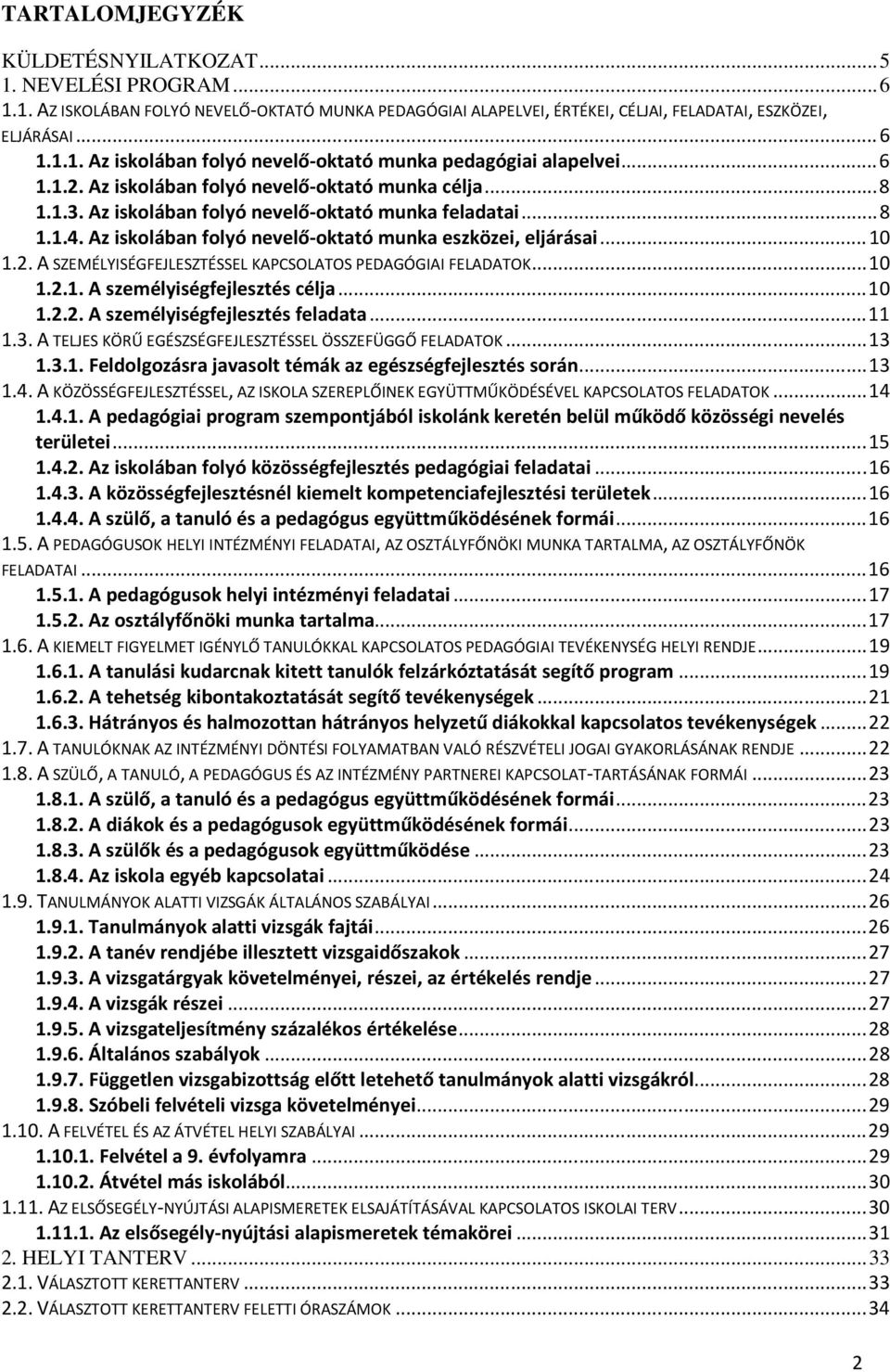..10 1.2.1. A személyiségfejlesztés célja...10 1.2.2. A személyiségfejlesztés feladata...11 1.3. A TELJES KÖRŰ EGÉSZSÉGFEJLESZTÉSSEL ÖSSZEFÜGGŐ FELADATOK...13 1.3.1. Feldolgozásra javasolt témák az egészségfejlesztés során.