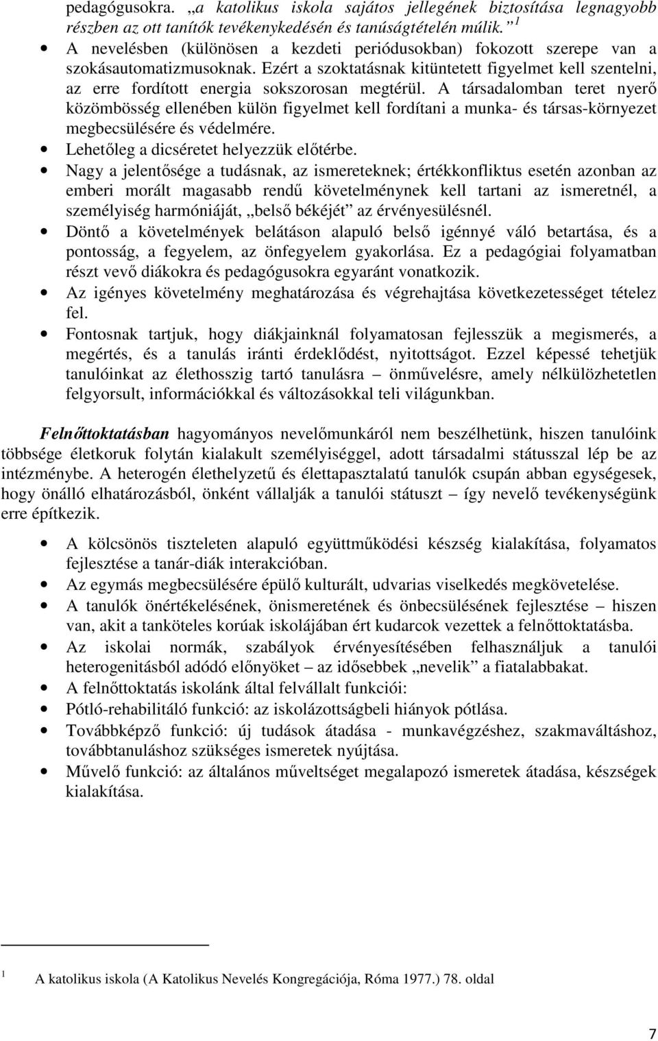 Ezért a szoktatásnak kitüntetett figyelmet kell szentelni, az erre fordított energia sokszorosan megtérül.