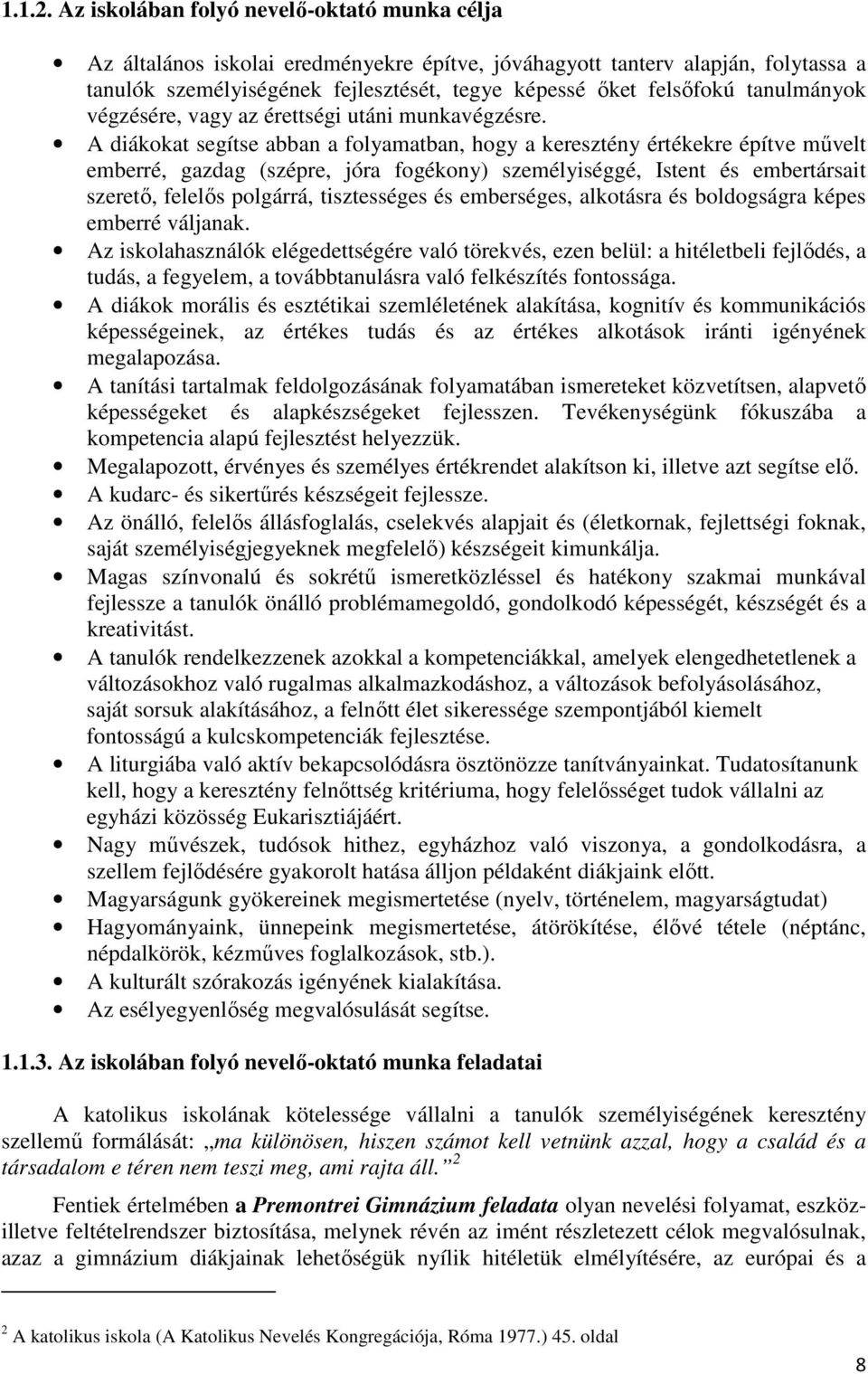 tanulmányok végzésére, vagy az érettségi utáni munkavégzésre.