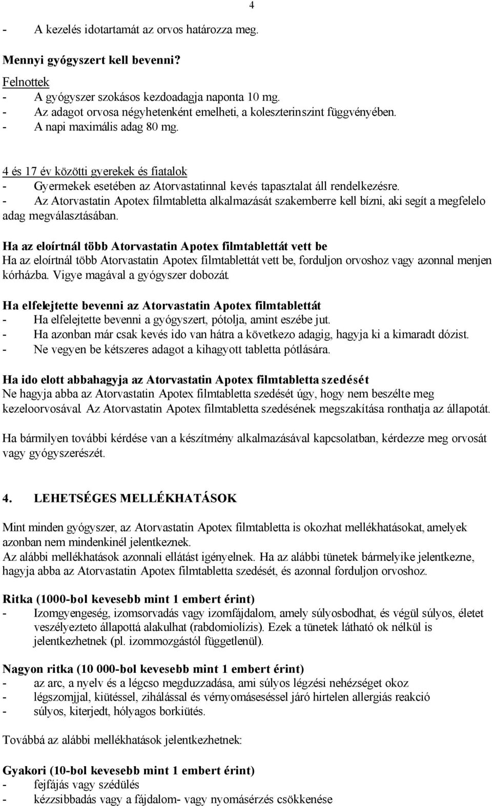 4 4 és 17 év közötti gyerekek és fiatalok - Gyermekek esetében az Atorvastatinnal kevés tapasztalat áll rendelkezésre.