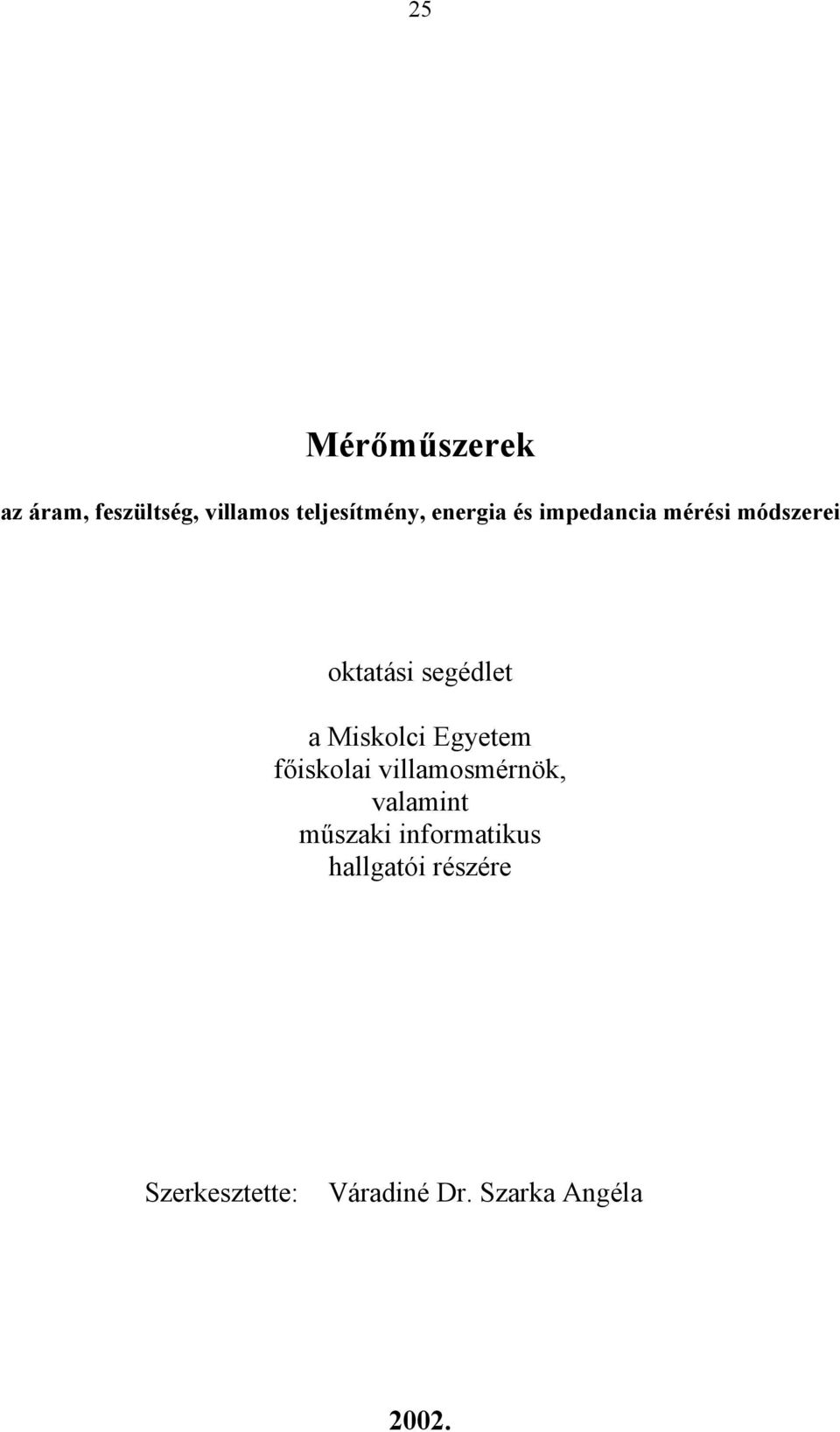 Miskolci Egyetem főiskolai villamosmérnök, valamint műszaki
