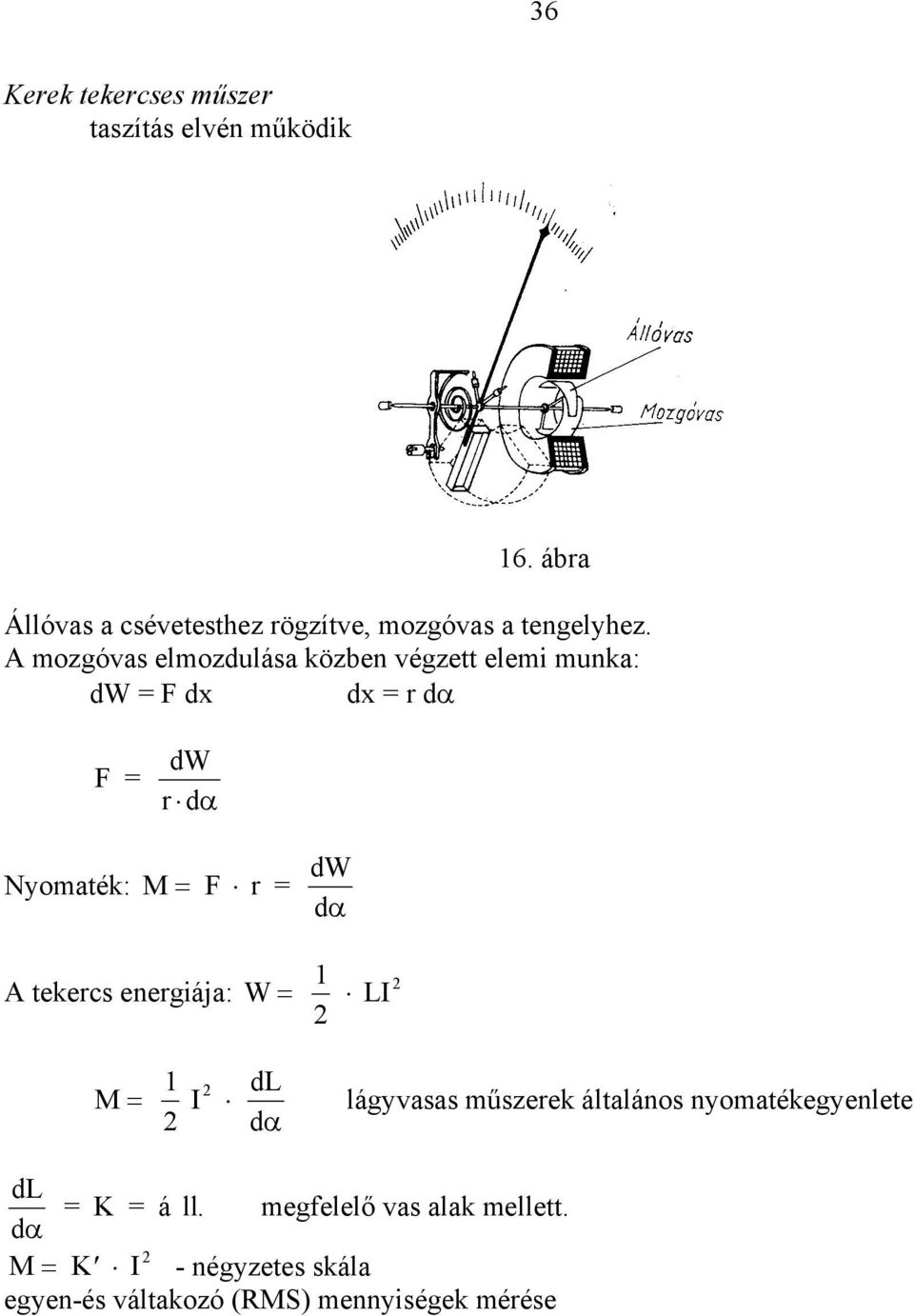 A mozgóvas elmozdulása közben végzett elemi munka: dw = F dx dx = r dα F = dw r dα Nyomaték: M = F r = dw dα