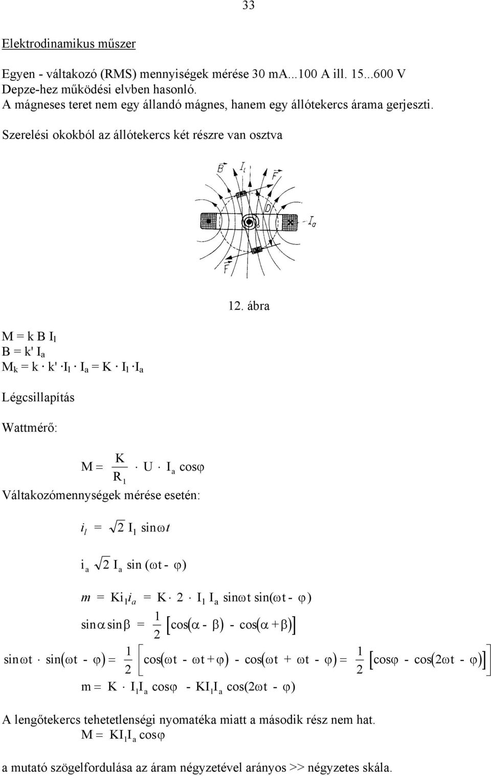 ábra M = k B I l B = k' I a M k = k k' I l I a = K I l I a Légcsillapítás Wattmérő: K M = I a cosϕ 1 Váltakozómennységek mérése esetén: il = 2 I l sinωt i a 2 I a sin ( ωt - ϕ) m = Ki = K 2 I I sinωt