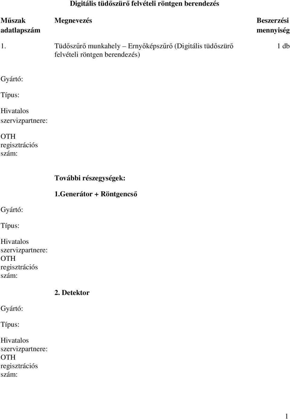 Hivatalos szervizpartnere: OTH regisztrációs szám: További részegységek: 1.
