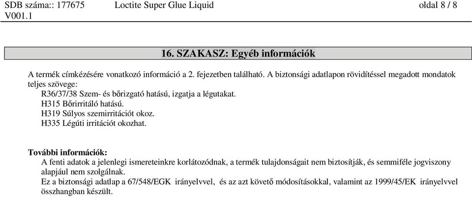 H319 Súlyos szemirritációt okoz. H335 Légúti irritációt okozhat.