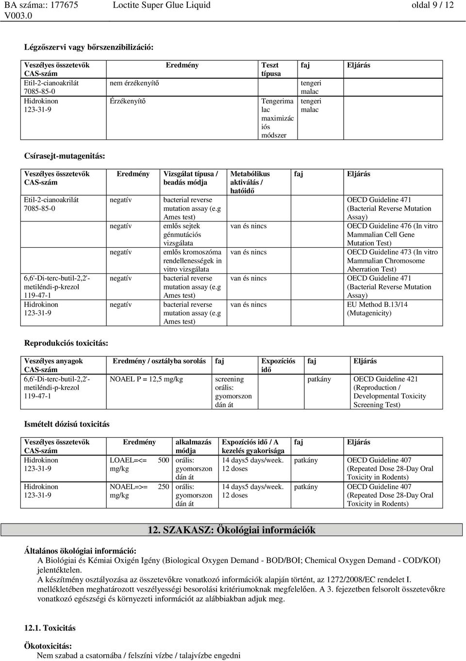 g Ames test) emlős sejtek génmutációs vizsgálata emlős kromoszóma rendellenességek in vitro vizsgálata bacterial reverse mutation assay (e.g Ames test) bacterial reverse mutation assay (e.
